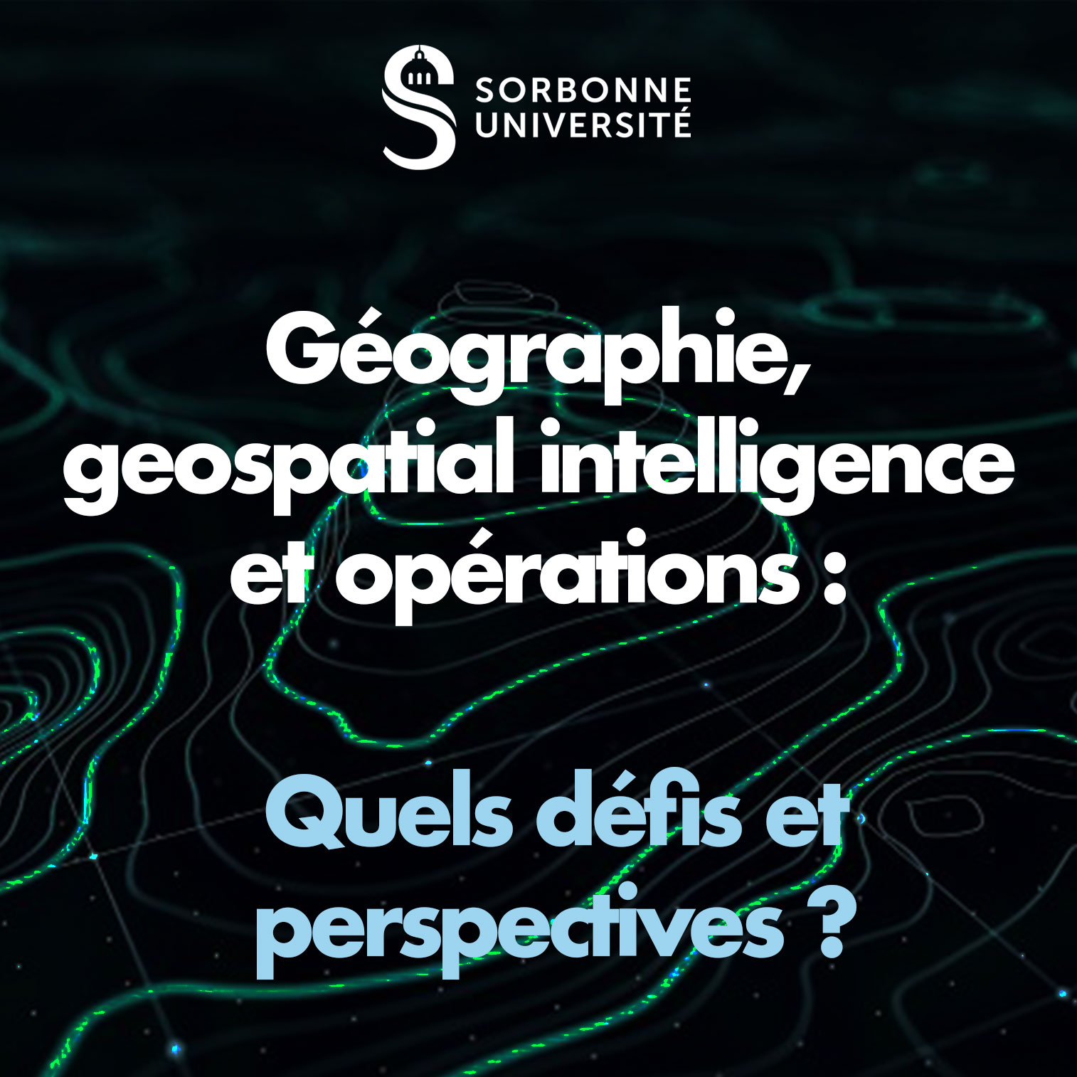Colloque : Géographie, Géospatial intelligence et opérations. Quels défis et perspectives ?